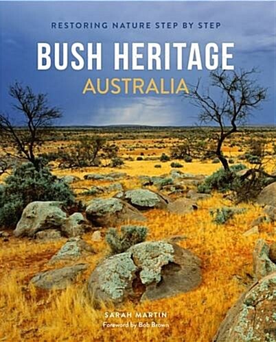 Bush Heritage Australia: Restoring Nature Step by Step (Paperback)