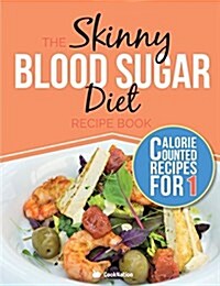 The Skinny Blood Sugar Diet Recipe Book: Delicious Calorie Counted, Low Carb Recipes for One. the Perfect Cookbook to Complement Your Blood Sugar Diet (Paperback)