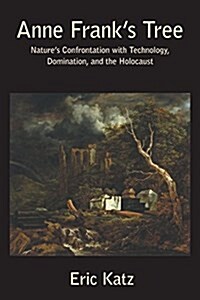 Anne Franks Tree : Natures Confrontation with Technology, Domination, and the Holocaust (Paperback)