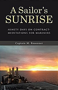 A Sailors Sunrise: Ninety Days on Contract-Meditations for Mariners (Paperback)