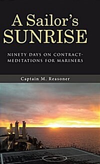 A Sailors Sunrise: Ninety Days on Contract-Meditations for Mariners (Hardcover)