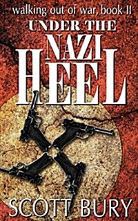 Under the Nazi Heel: Walking Out of War, Book II (Paperback)