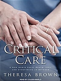 Critical Care: A New Nurse Faces Death, Life, and Everything in Between (Audio CD)