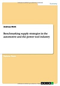 Benchmarking Supply Strategies in the Automotive and the Power Tool Industry (Paperback)