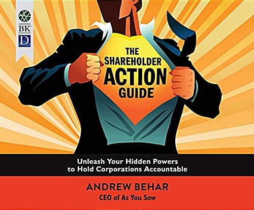 The Shareholder Action Guide: Unleash Your Hidden Powers to Hold Corporations Accountable (Audio CD)