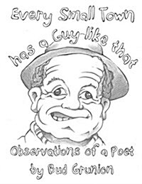 Every Small Town Has a Guy Like That: Observations of a Poet by Bud Grunion (Paperback)