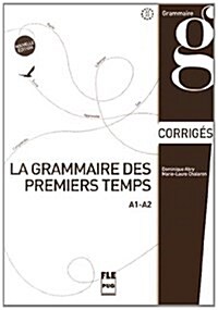 La grammaire des premiers temps : A1-A2, corriges et transcriptions (Paperback)