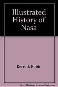 Illustrated History of NASA: Anniversary Edition (Hardcover, 1st)