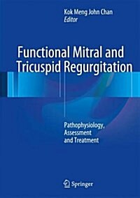 Functional Mitral and Tricuspid Regurgitation: Pathophysiology, Assessment and Treatment (Hardcover, 2017)
