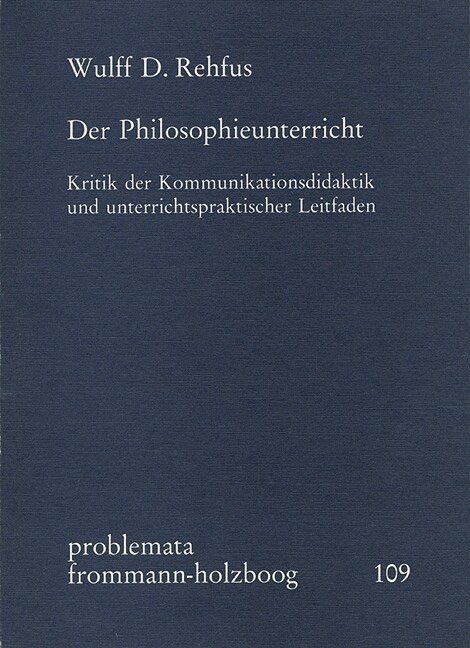 Der Philosophieunterricht: Kritik Der Kommunikationsdidaktik Und Unterrichtspraktischer Leitfaden (Paperback)