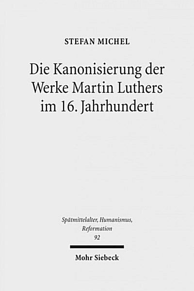 Die Kanonisierung Der Werke Martin Luthers Im 16. Jahrhundert (Hardcover)