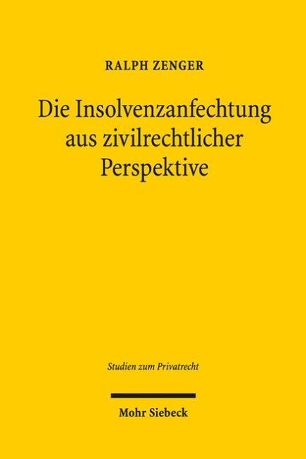 Die Insolvenzanfechtung Aus Zivilrechtlicher Perspektive (Hardcover)