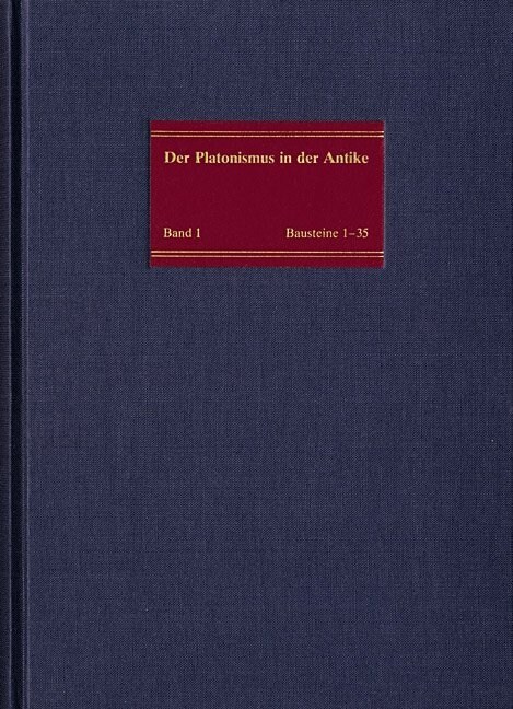 Die Geschichtlichen Wurzeln Des Platonismus: Bausteine 1-35: Text, Ubersetzung, Kommentar. Der Platonismus in Der Antike 1 (Hardcover)