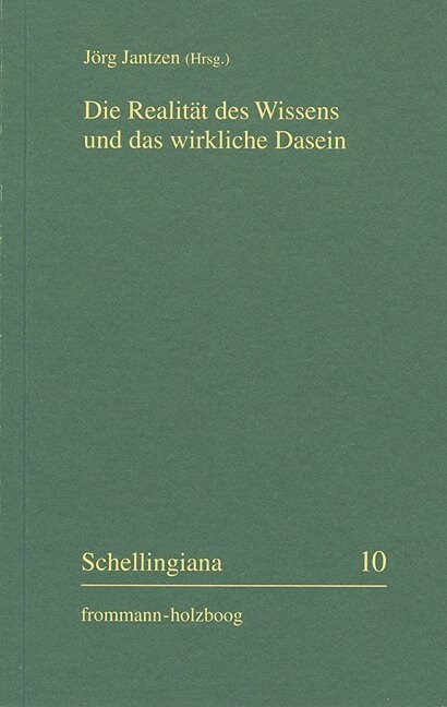 Die Realitat Des Wissens Und Das Wirkliche Dasein: Erkenntnisbegrundung Und Philosophie Des Tragischen Beim Fruhen Schelling (Paperback)