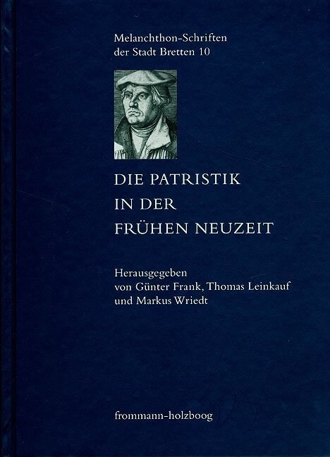 Die Patristik in Der Fruhen Neuzeit: Die Relekture Der Kirchenvater in Den Wissenschaften Des 15. Bis 18. Jahrhunderts (Hardcover)