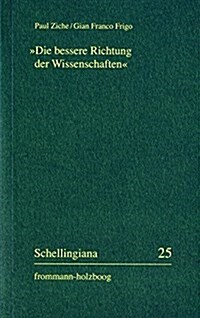 die Bessere Richtung Der Wissenschaften: Schellings vorlesungen Uber Die Methode Des Akademischen Studiums ALS Wissenschafts- Und Universitatsprog (Paperback)