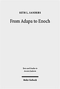 From Adapa to Enoch: Scribal Culture and Religious Vision in Judea and Babylon (Hardcover)