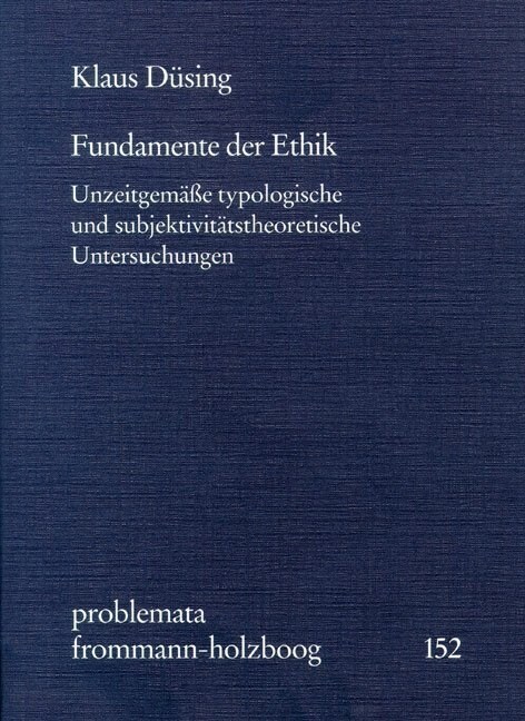 Fundamente Der Ethik: Unzeitgemasse Typologische Und Subjektivitatstheoretische Untersuchungen (Paperback)