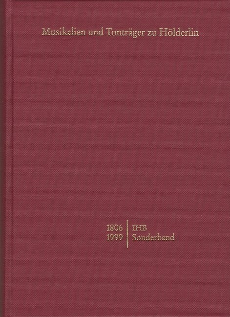 Musikalien Und Tontrager Zu Holderlin Von 1806-1999: Sonderband Auf Der Grundlage Der Sammlungen Des Holderlin-Archivs Der Wurttembergischen Landesbib (Hardcover)