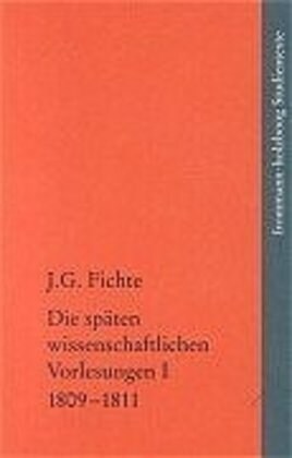 Johann Gottlieb Fichte: Die Spaten Wissenschaftlichen Vorlesungen / I: 1809-1811: Zu Der Einleitung in Die Gesammte Philosophie Winter 1809 - Entwurf (Paperback)