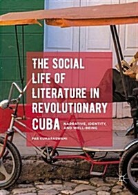 The Social Life of Literature in Revolutionary Cuba : Narrative, Identity, and Well-Being (Hardcover, 1st ed. 2016)