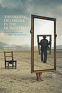 Theorizing Fieldwork in the Humanities : Methods, Reflections, and Approaches to the Global South (Paperback)