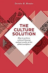 The Culture Solution : How to Achieve Cultural Synergy and Get Results in the Global Workplace (Paperback)