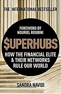 Superhubs : How the Financial Elite and Their Networks Rule Our World (Hardcover)