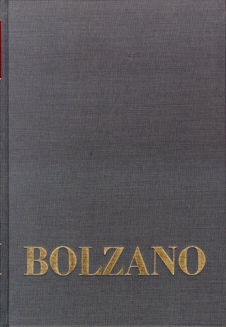 Bernard Bolzano Gesamtausgabe, Bolzano-Bibliographie Und Editionsprinzipien Der Gesamtausgabe (Hardcover)