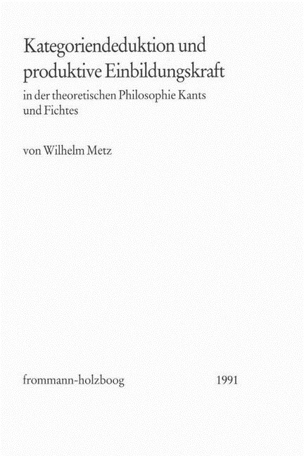 Kategoriendeduktion Und Produktive Einbildungskraft in Der Theoretischen Philosophie Kants Und Fichtes (Hardcover)