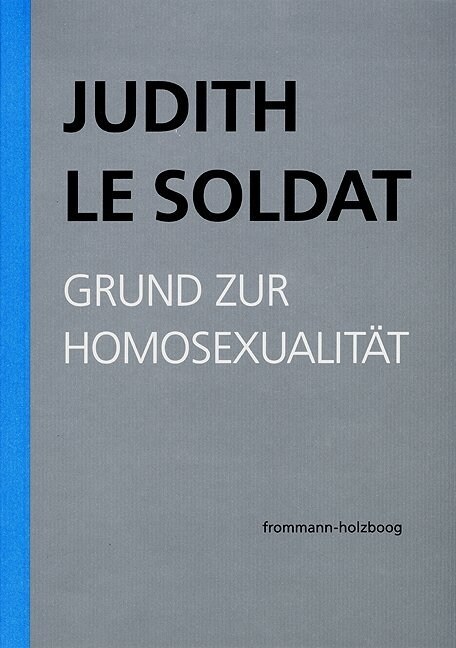 Judith Le Soldat, Grund Zur Homosexualitat: Vorlesungen Zu Einer Neuen Psychoanalytischen Theorie Der Homosexualitat (Paperback)