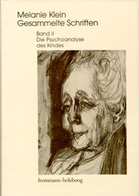Melanie Klein: Gesammelte Schriften / Band II: Die Psychoanalyse Des Kindes: Die Psychoanalyse Des Kindes (Hardcover)