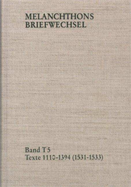 Melanchthons Briefwechsel / Band T 5: Texte 1110-1394 (1531-1533) (Hardcover)