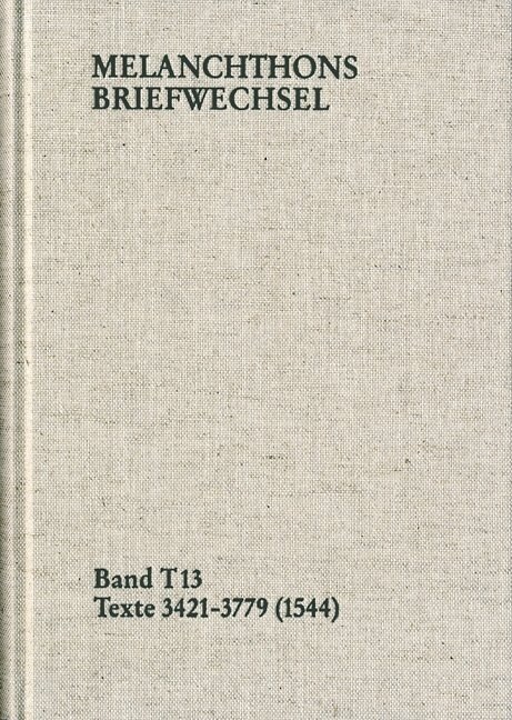 Philipp Melanchthon, Band T 13: Texte 3421-3779 (1544) (Hardcover)