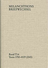 Melanchthons Briefwechsel / Band T 14: Texte 3780-4109 (1545) (Hardcover)