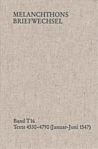 Melanchthons Briefwechsel / Band T 16: Texte 4530-4790 (Januar-Juni 1547) (Hardcover)