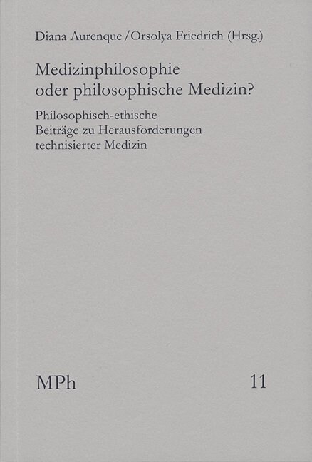 Medizinphilosophie Oder Philosophische Medizin?: Philosophisch-Ethische Beitrage Zu Herausforderungen Technisierter Medizin (Paperback)