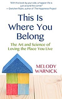 This Is Where You Belong: The Art and Science of Loving the Place You Live (Hardcover)