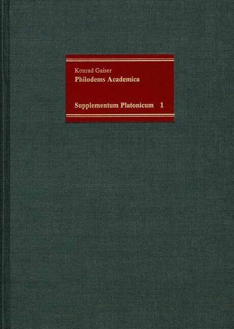 Philodems Academica: Die Berichte Uber Platon Und Die Alte Akademie in Zwei Herkulanensischen Papyri (Hardcover)