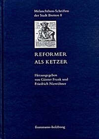 Reformer ALS Ketzer: Heterodoxe Bewegungen Von Vorreformatoren (Hardcover)