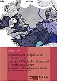 Resilience and Reorganisation of Social Systems During the Weichselian Lateglacial in North-West Europe: An Evaluation of the Archaeological, Climatic (Hardcover)