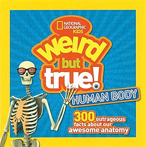Weird But True Human Body: 300 Outrageous Facts about Your Awesome Anatomy (Library Binding)
