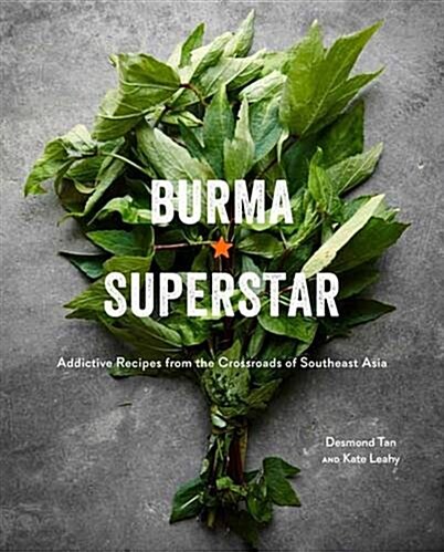 Burma Superstar: Addictive Recipes from the Crossroads of Southeast Asia [a Cookbook] (Hardcover)