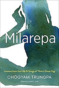 Milarepa: Lessons from the Life and Songs of Tibets Great Yogi (Paperback)
