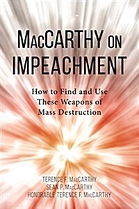 MacCarthy on Impeachment: How to Find and Use These Weapons of Mass Destruction (Paperback)