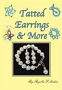 Tatted Earrings & More: Earrings, bracelets, charms, Pendants, etc. (Paperback)