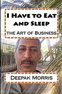 I Have to Eat and Sleep: The Art of Business (Paperback)