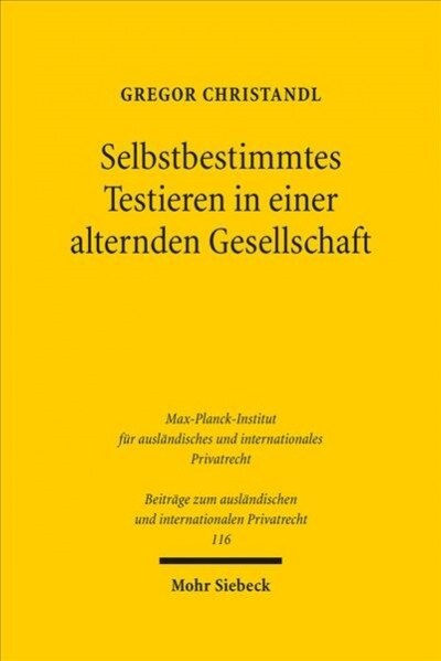 Selbstbestimmtes Testieren in Einer Alternden Gesellschaft: Eine Untersuchung Zum Schutz Des Erblassers VOR Fremdbestimmung (Hardcover)