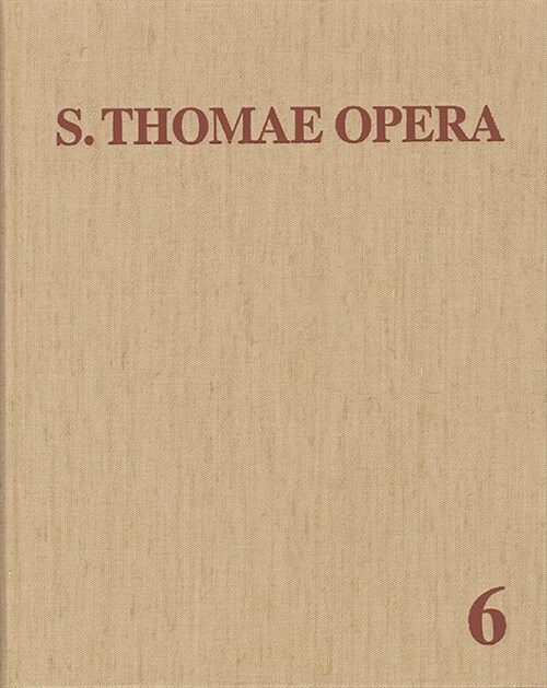 Thomas Von Aquin: Opera Omnia / Band 6: Reportationes - Opuscula Dubiae Authenticitatis (Hardcover)