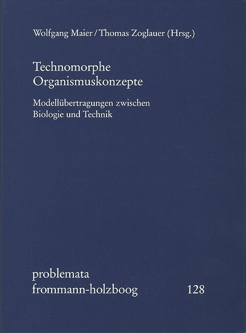 Technomorphe Organismuskonzepte: Modellubertragungen Zwischen Biologie Und Technik (Hardcover)